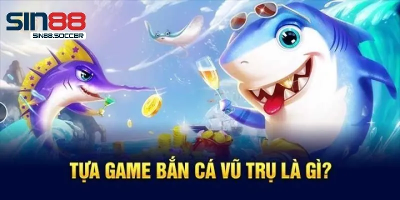 Đôi nét về bắn cá vũ trụ